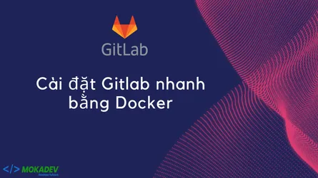 Gitlab là gì? Cài đặt Gitlab sử dụng Docker